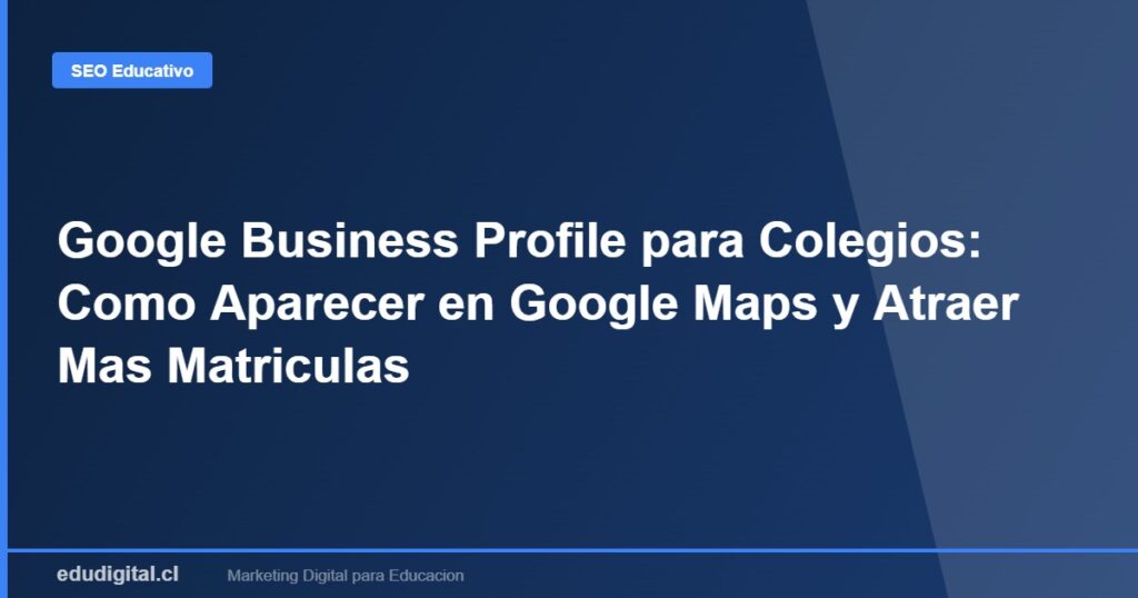 Google Business Profile para Colegios Chile